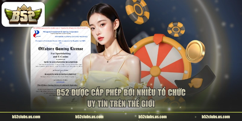 B52 được cấp phép bởi nhiều tổ chức uy tín trên thế giới