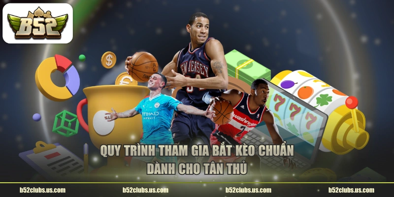 Quy trình tham gia bắt kèo chuẩn dành cho tân thủ