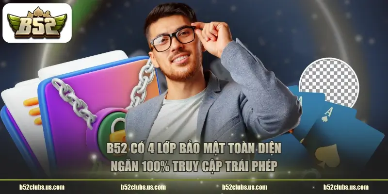 b52 co 4 lop bao mat toan dien ngan 100 truy cap trai phep