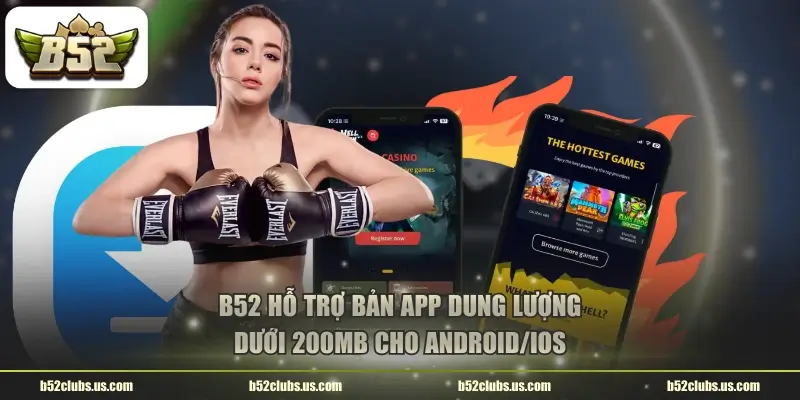 b52 ho tro ban app dung luong duoi 200mb cho androidios