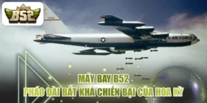 Máy Bay B52 - Pháo Đài Bất Khả Chiến Bại Của Hoa Kỳ